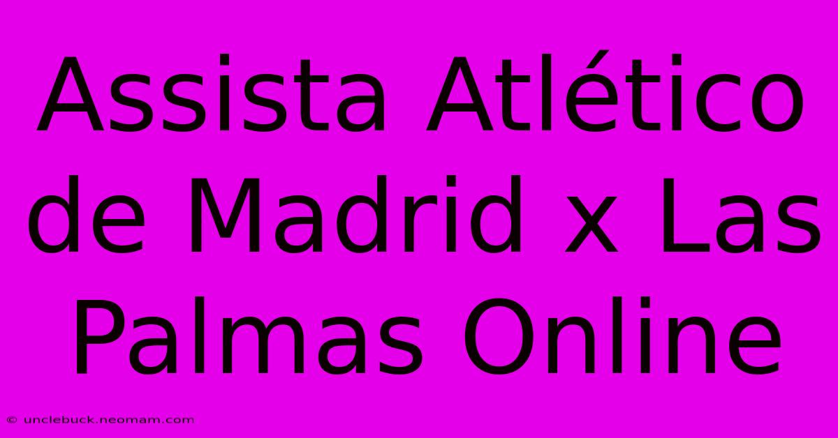 Assista Atlético De Madrid X Las Palmas Online 