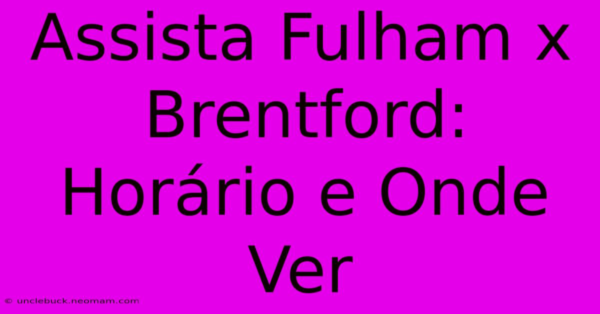 Assista Fulham X Brentford: Horário E Onde Ver