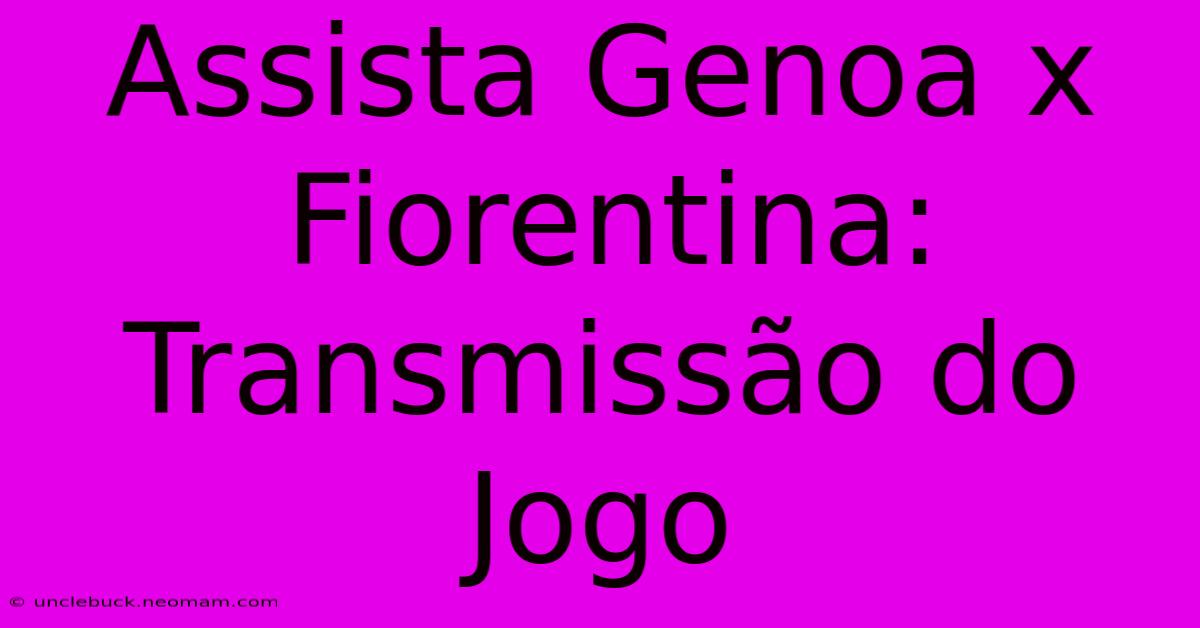 Assista Genoa X Fiorentina: Transmissão Do Jogo