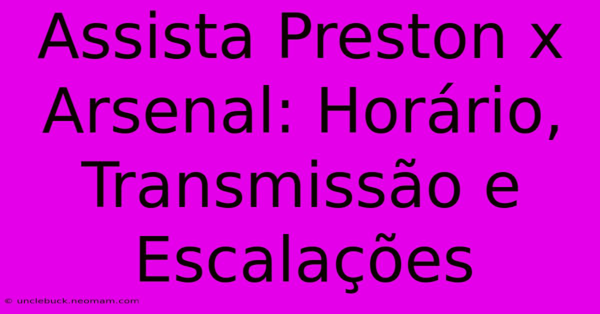 Assista Preston X Arsenal: Horário, Transmissão E Escalações