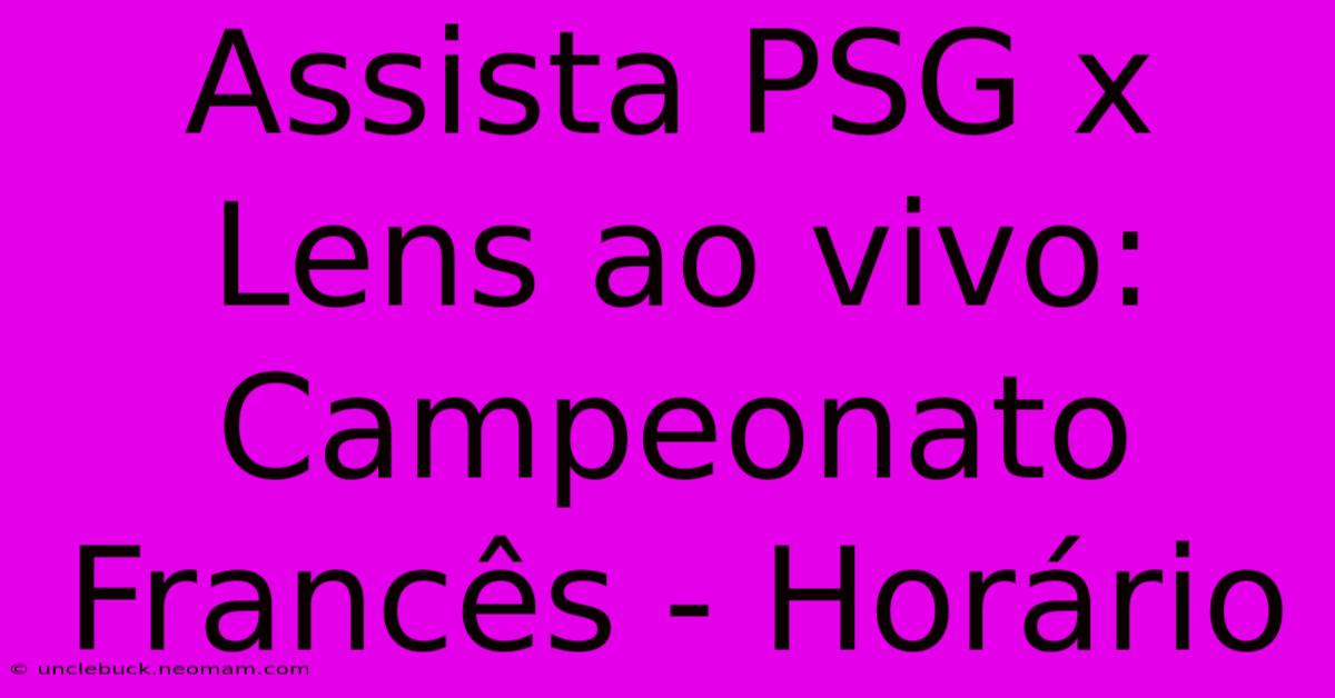 Assista PSG X Lens Ao Vivo: Campeonato Francês - Horário 