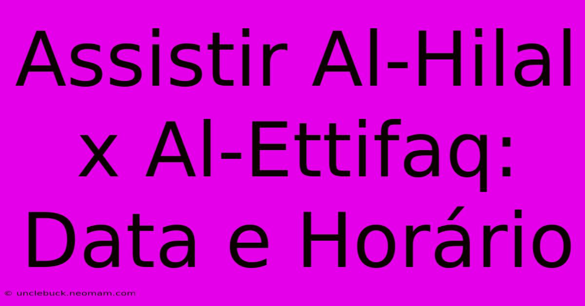 Assistir Al-Hilal X Al-Ettifaq: Data E Horário