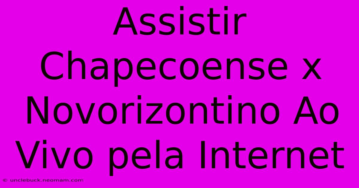 Assistir Chapecoense X Novorizontino Ao Vivo Pela Internet