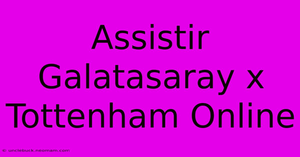 Assistir Galatasaray X Tottenham Online 