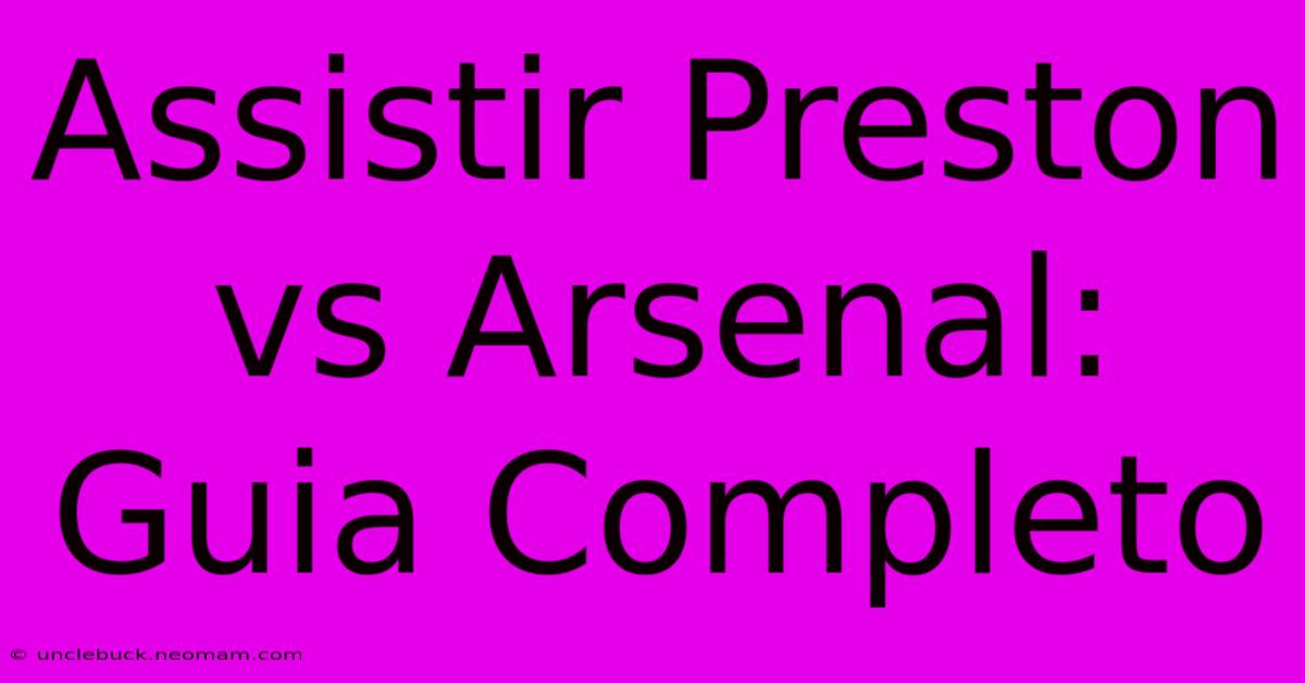 Assistir Preston Vs Arsenal: Guia Completo