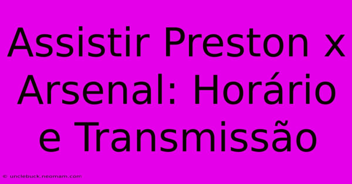 Assistir Preston X Arsenal: Horário E Transmissão