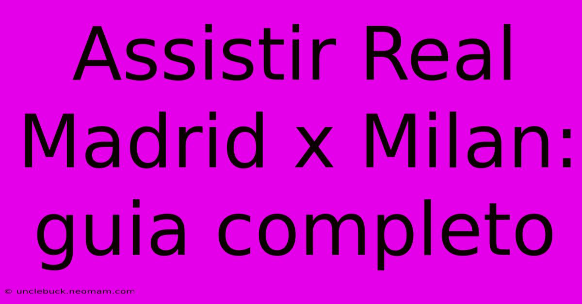 Assistir Real Madrid X Milan: Guia Completo