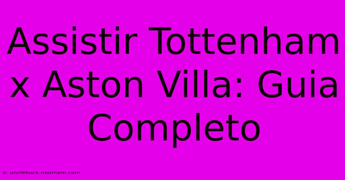 Assistir Tottenham X Aston Villa: Guia Completo