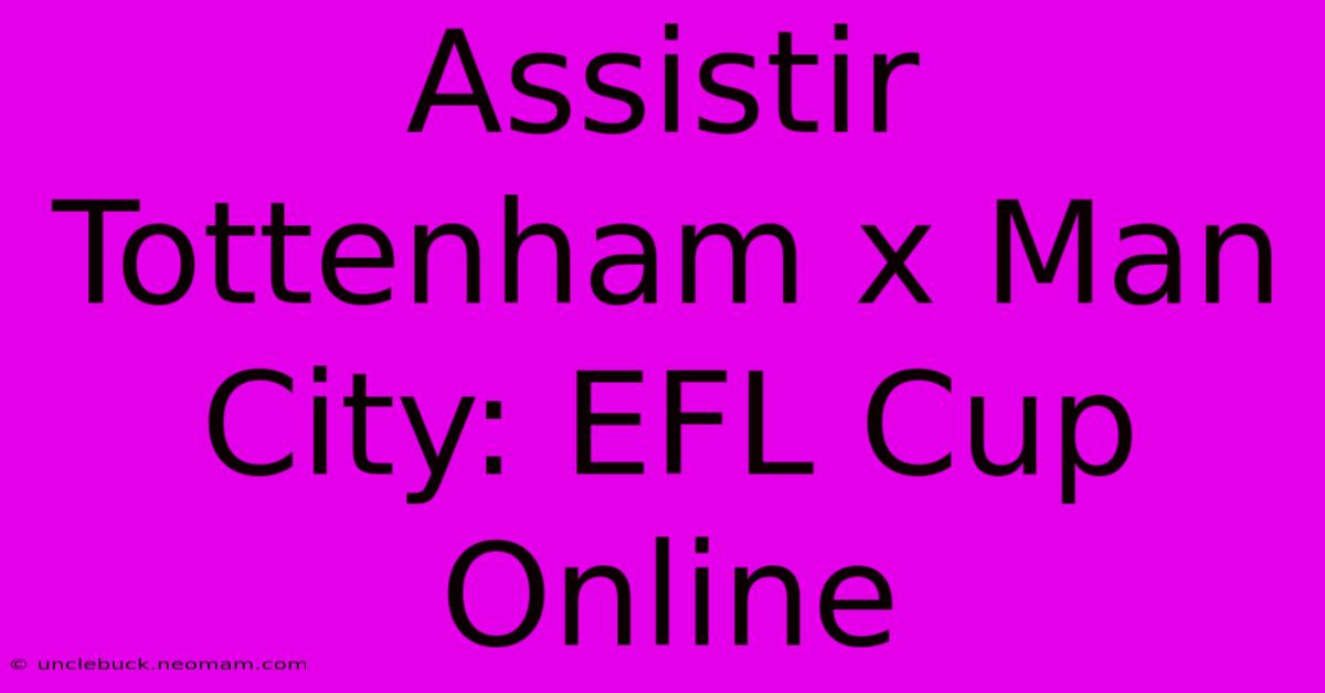 Assistir Tottenham X Man City: EFL Cup Online