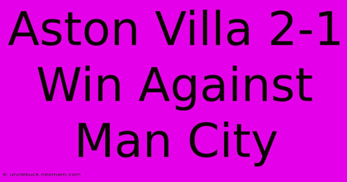 Aston Villa 2-1 Win Against Man City