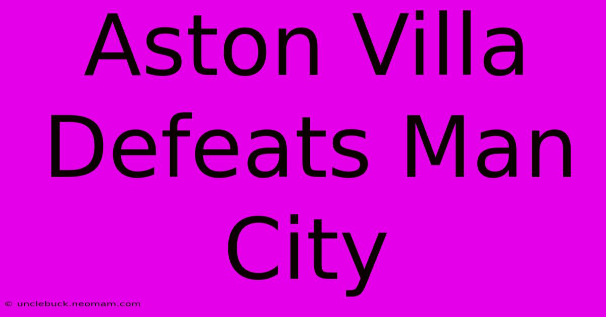 Aston Villa Defeats Man City