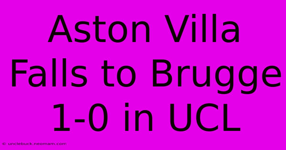 Aston Villa Falls To Brugge 1-0 In UCL