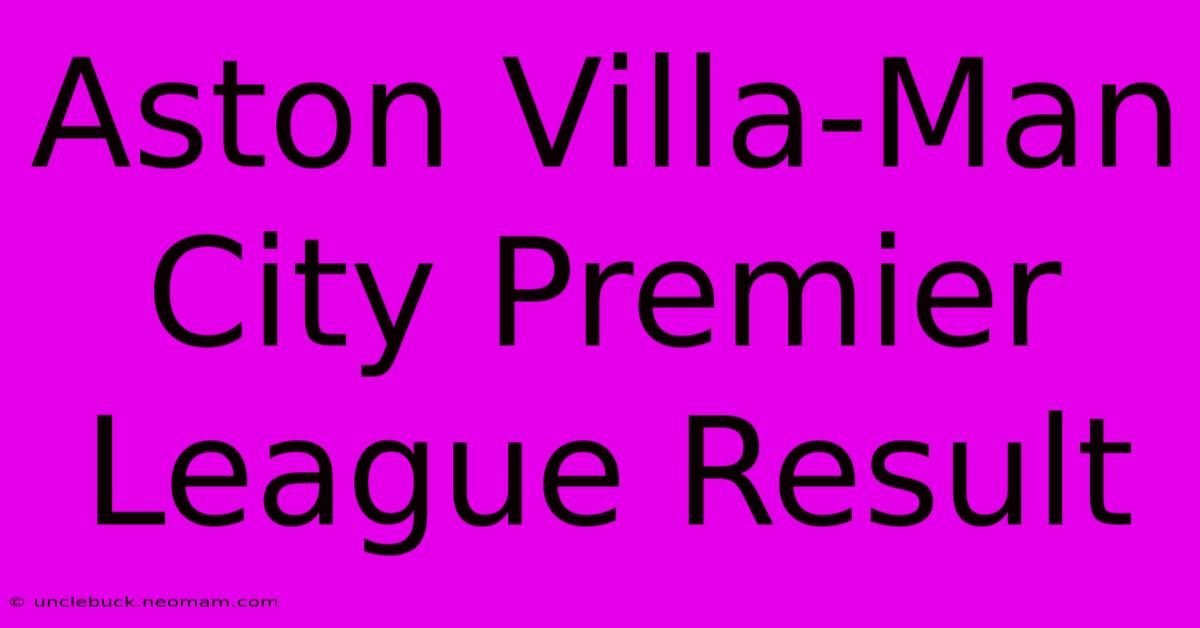 Aston Villa-Man City Premier League Result