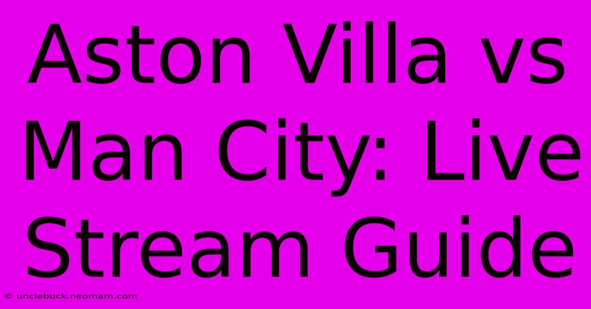 Aston Villa Vs Man City: Live Stream Guide