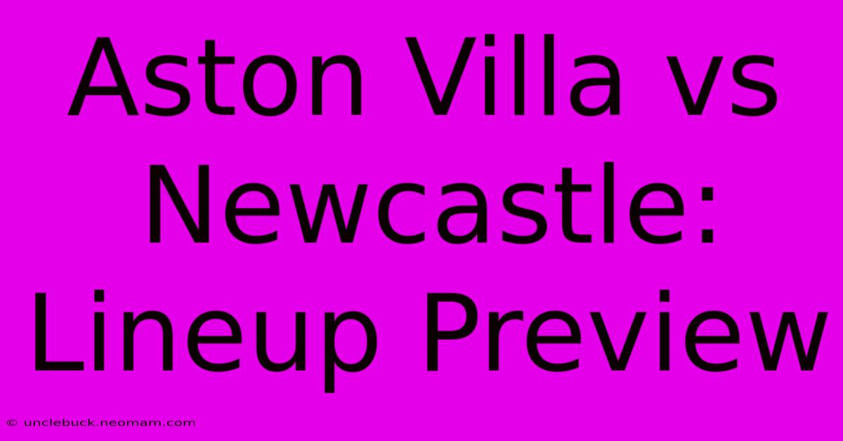 Aston Villa Vs Newcastle: Lineup Preview