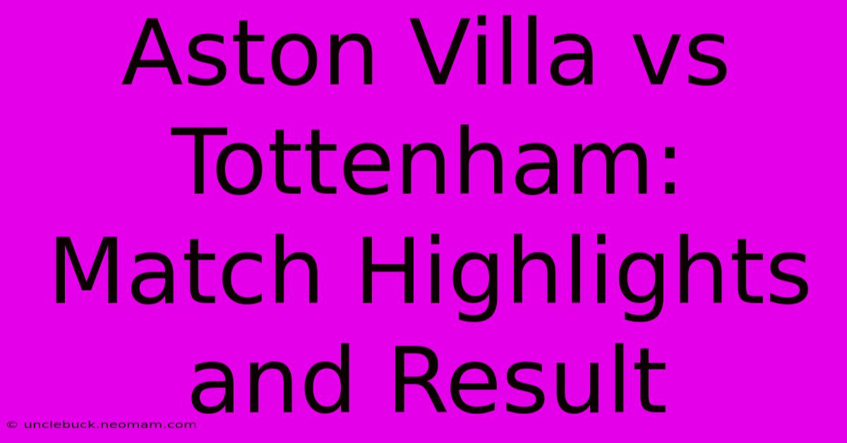 Aston Villa Vs Tottenham: Match Highlights And Result 