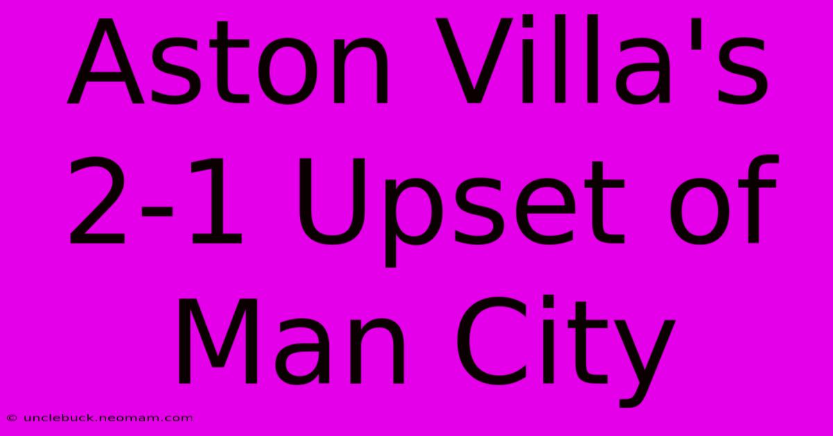 Aston Villa's 2-1 Upset Of Man City