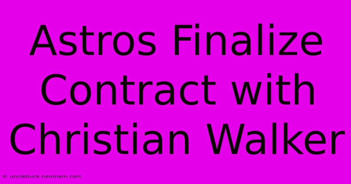 Astros Finalize Contract With Christian Walker