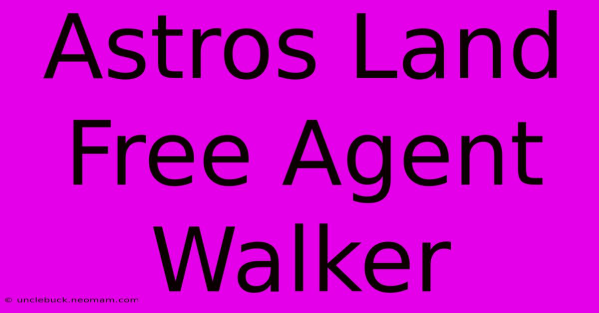 Astros Land Free Agent Walker