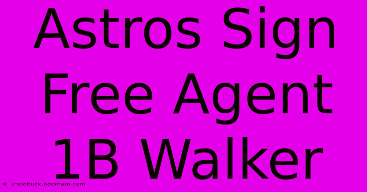 Astros Sign Free Agent 1B Walker