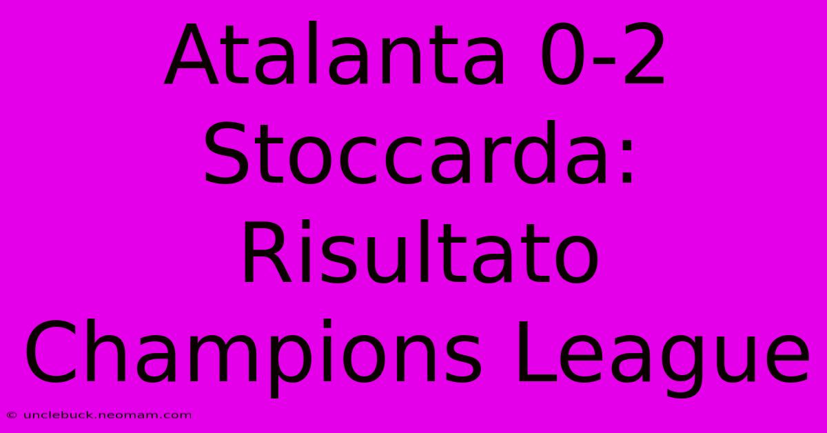 Atalanta 0-2 Stoccarda: Risultato Champions League 