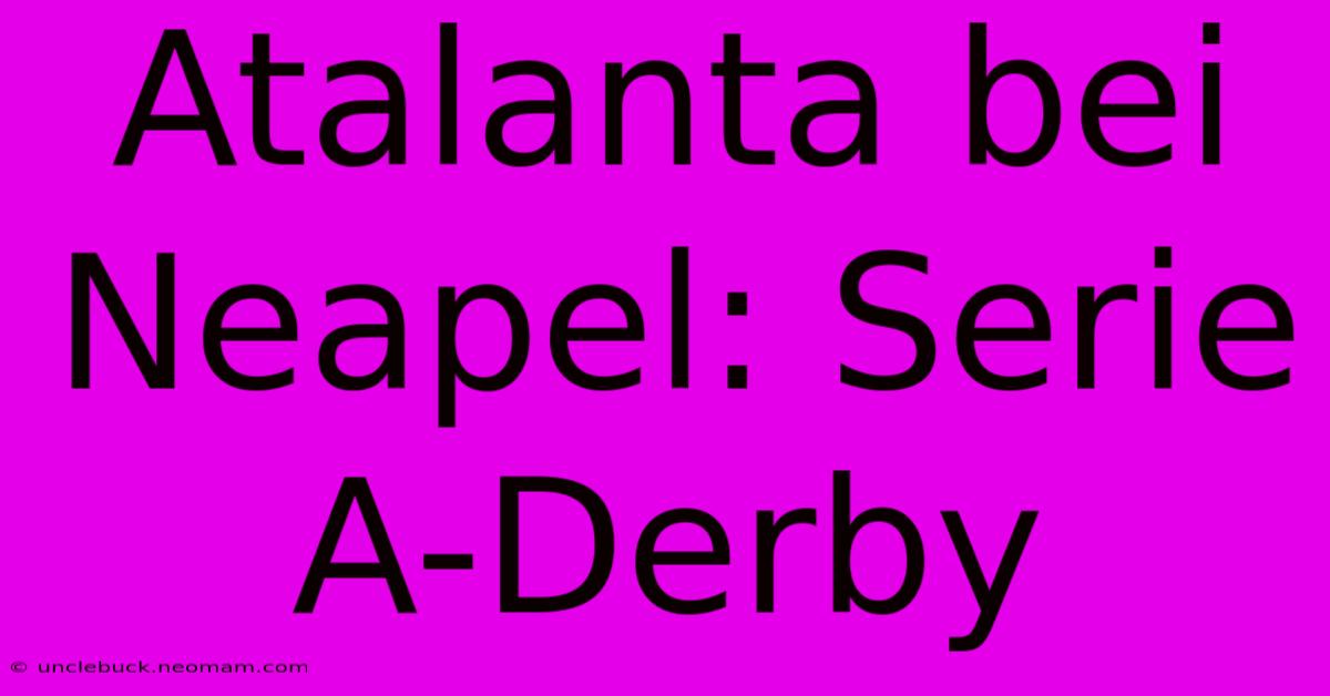 Atalanta Bei Neapel: Serie A-Derby 