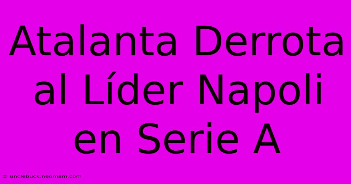 Atalanta Derrota Al Líder Napoli En Serie A