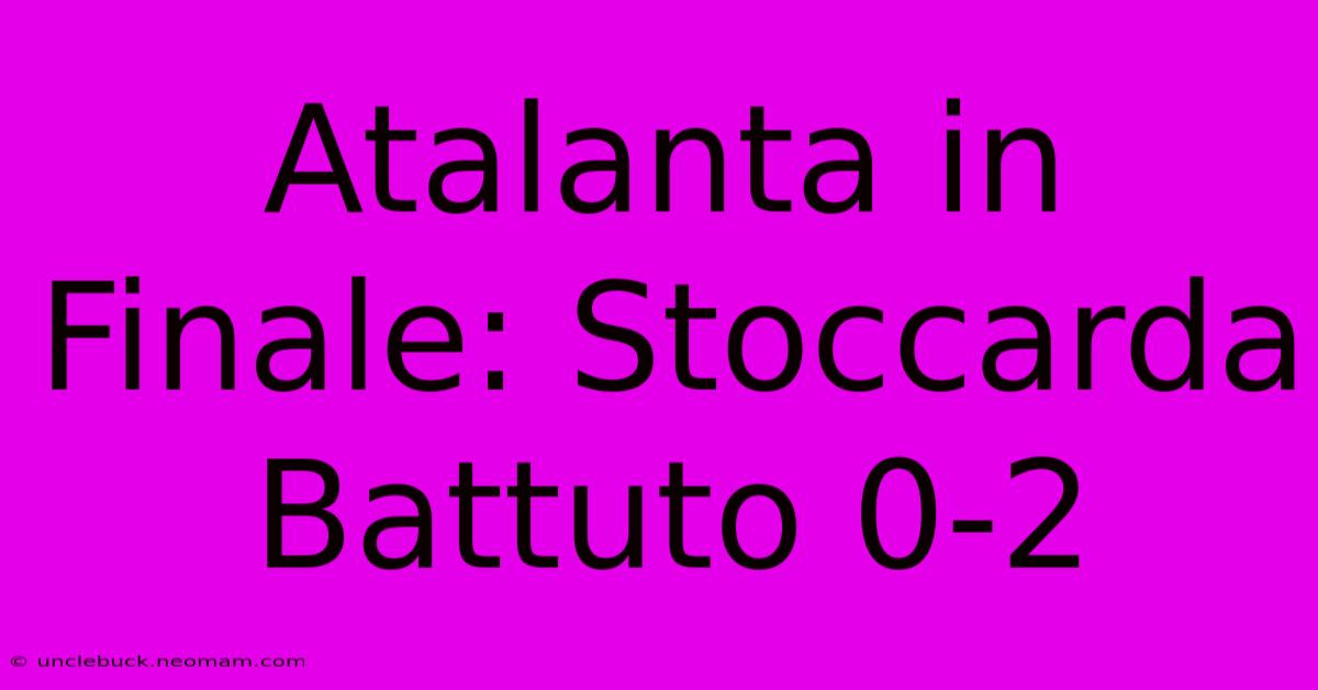 Atalanta In Finale: Stoccarda Battuto 0-2 