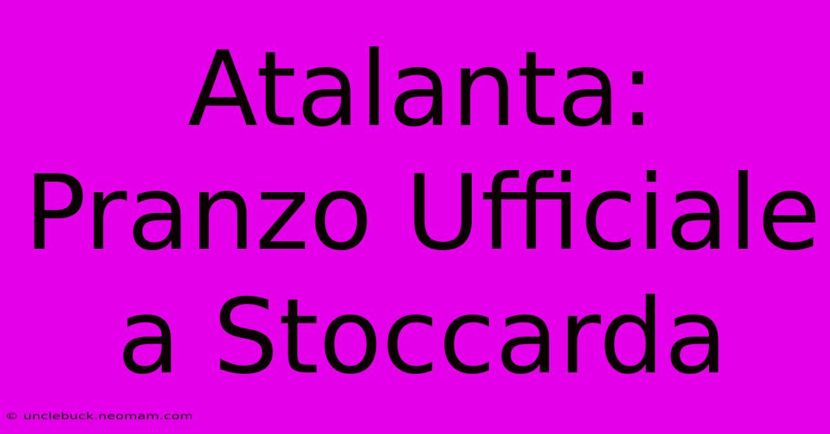 Atalanta: Pranzo Ufficiale A Stoccarda