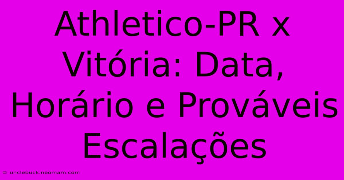 Athletico-PR X Vitória: Data, Horário E Prováveis Escalações