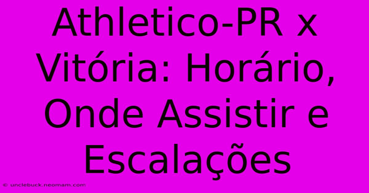 Athletico-PR X Vitória: Horário, Onde Assistir E Escalações