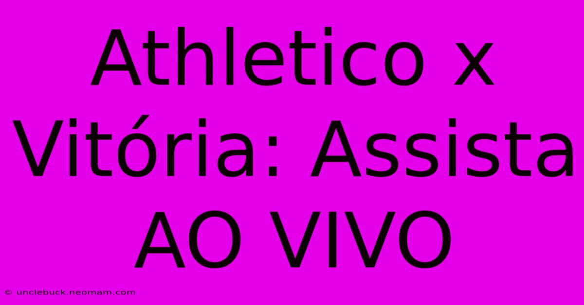 Athletico X Vitória: Assista AO VIVO