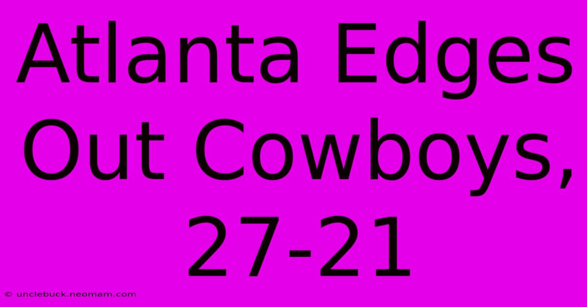 Atlanta Edges Out Cowboys, 27-21