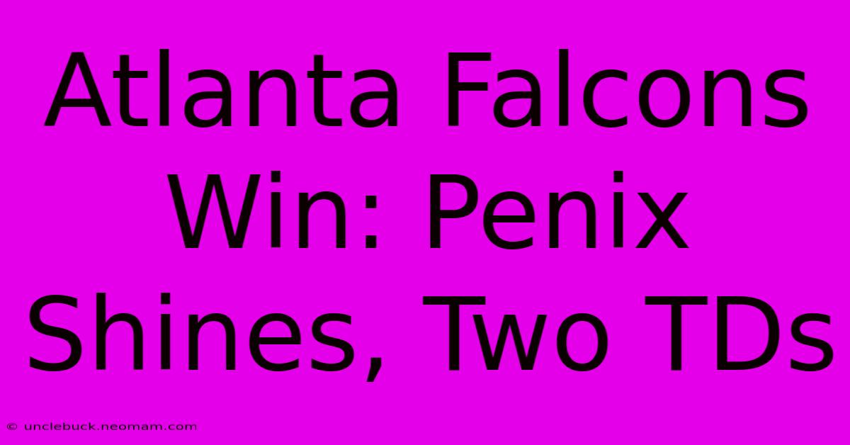 Atlanta Falcons Win: Penix Shines, Two TDs