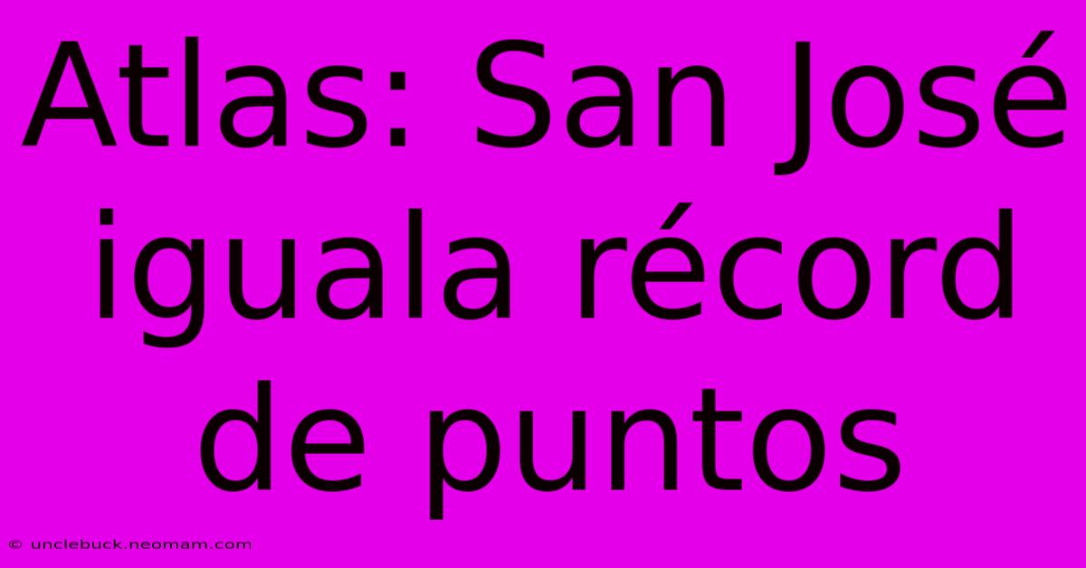 Atlas: San José Iguala Récord De Puntos