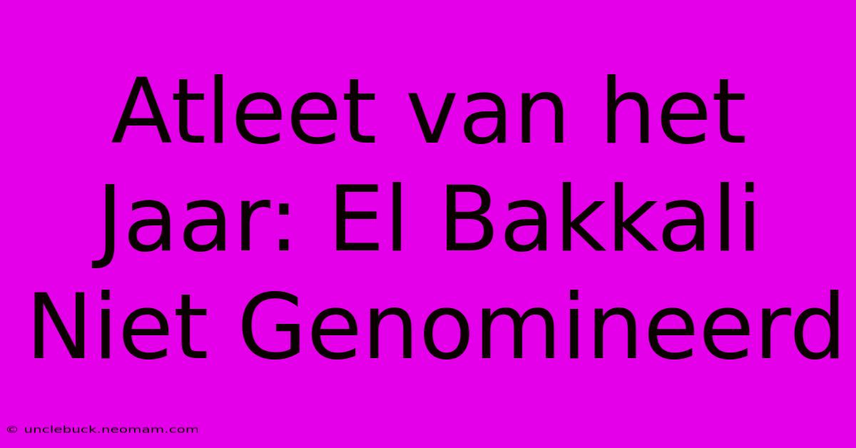 Atleet Van Het Jaar: El Bakkali Niet Genomineerd 