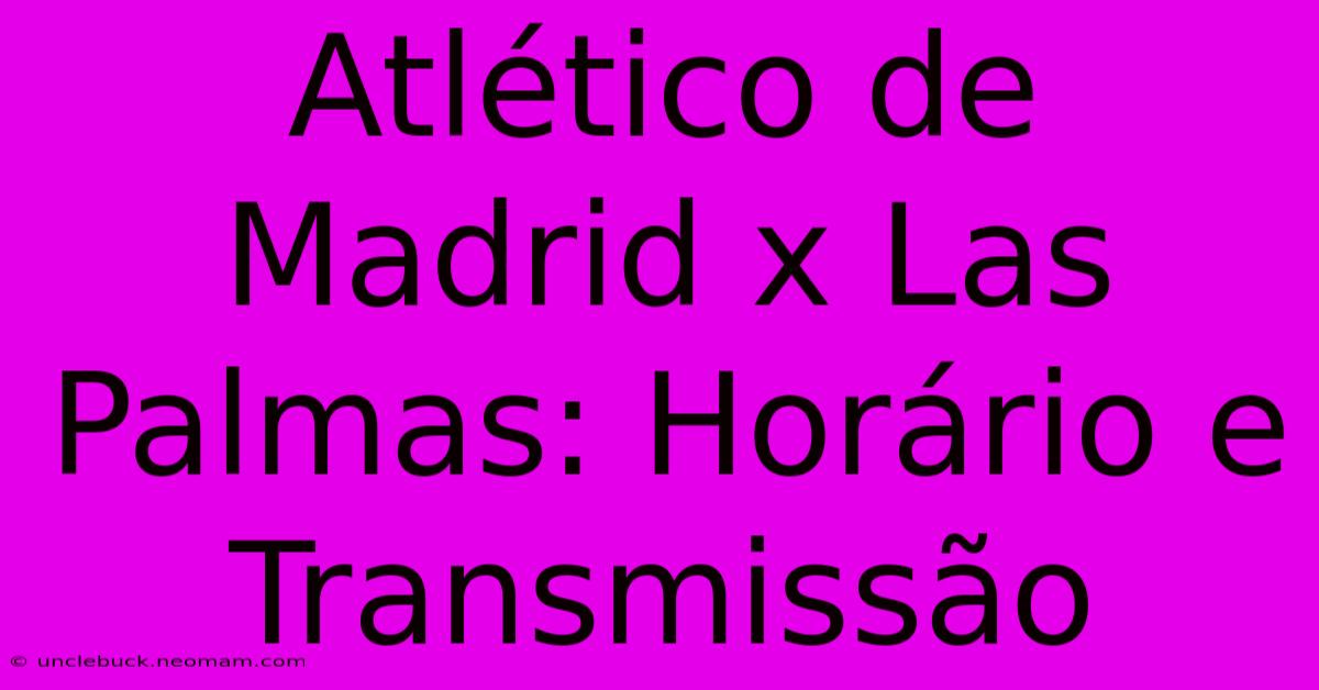 Atlético De Madrid X Las Palmas: Horário E Transmissão