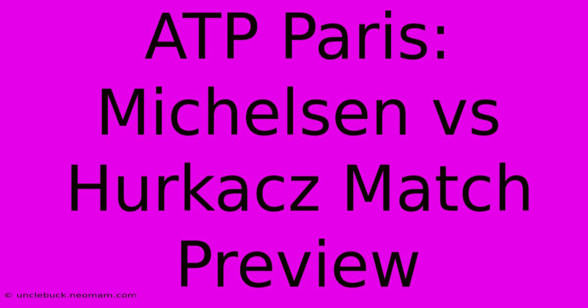 ATP Paris: Michelsen Vs Hurkacz Match Preview