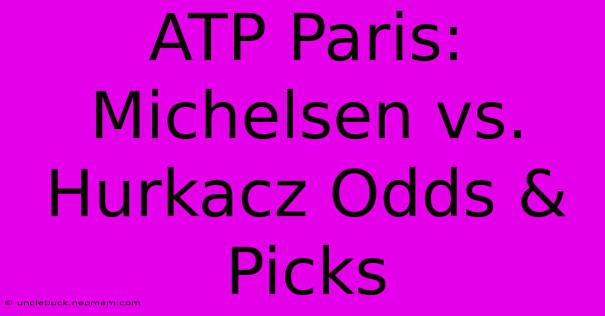 ATP Paris: Michelsen Vs. Hurkacz Odds & Picks