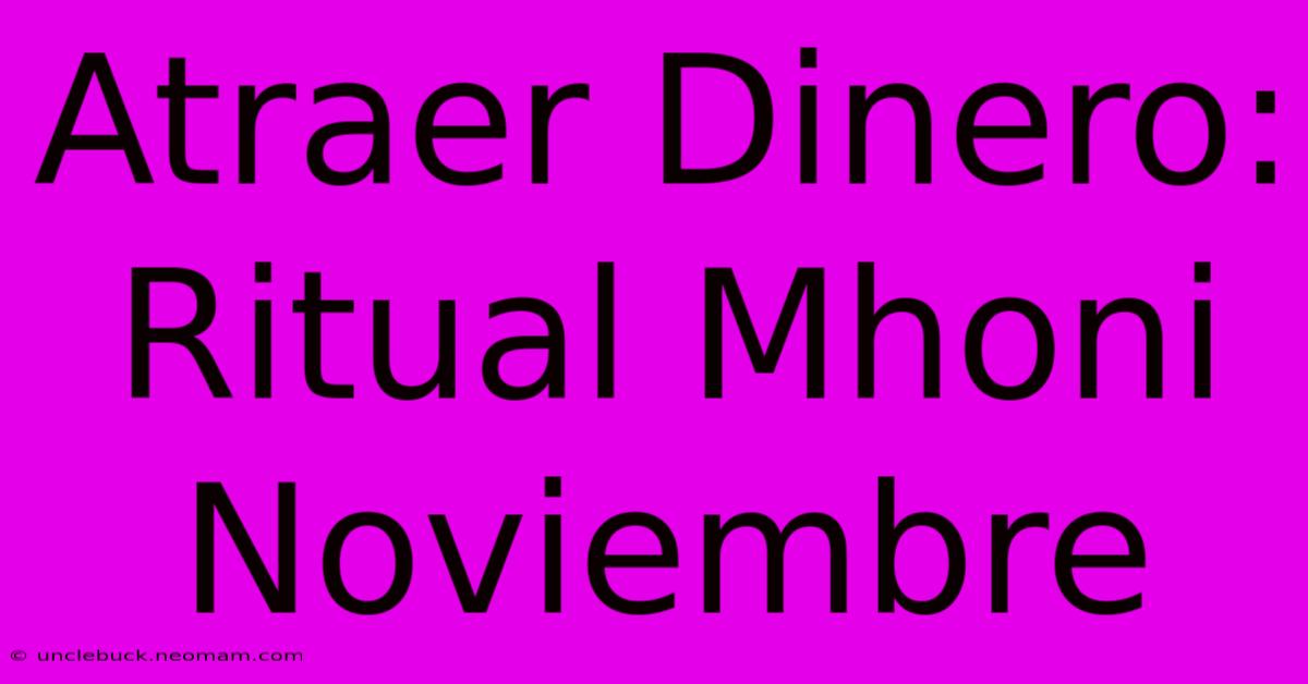 Atraer Dinero: Ritual Mhoni Noviembre