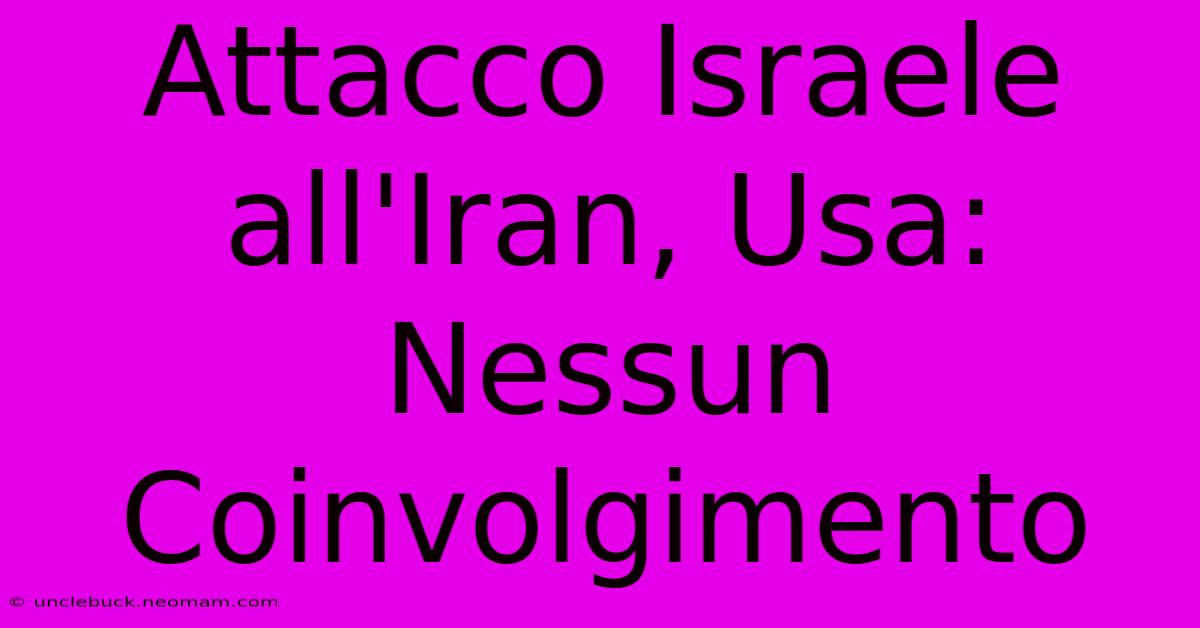 Attacco Israele All'Iran, Usa: Nessun Coinvolgimento