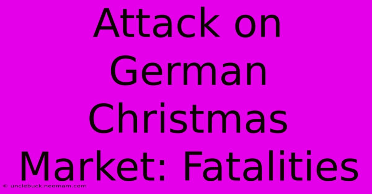 Attack On German Christmas Market: Fatalities