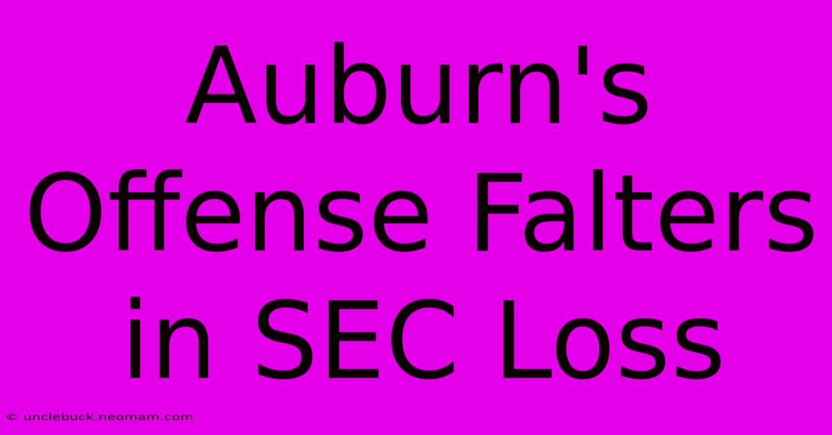 Auburn's Offense Falters In SEC Loss