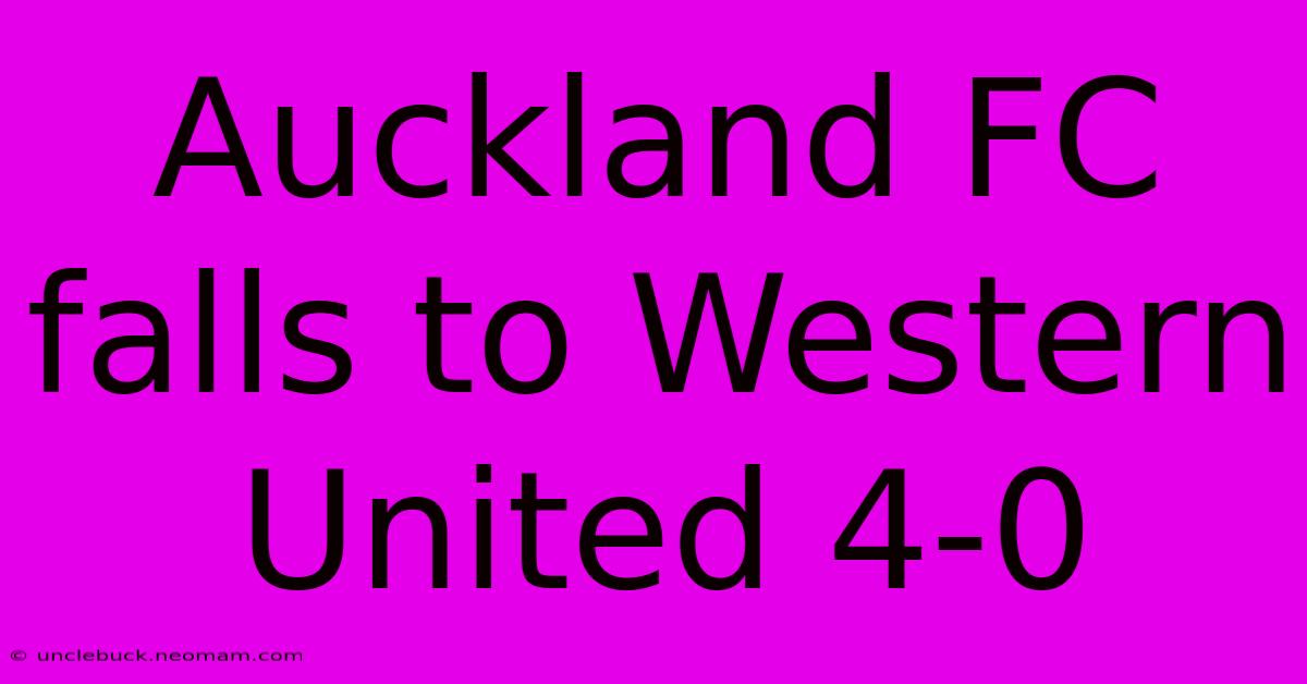 Auckland FC Falls To Western United 4-0