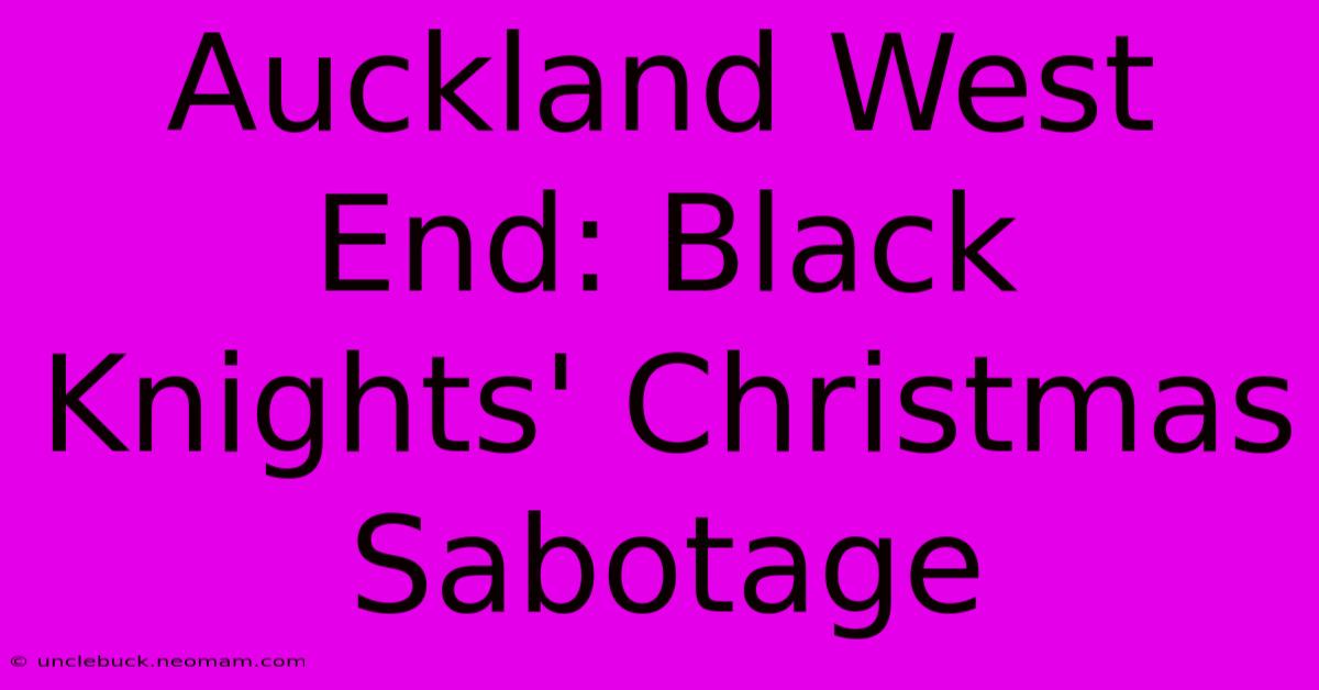 Auckland West End: Black Knights' Christmas Sabotage