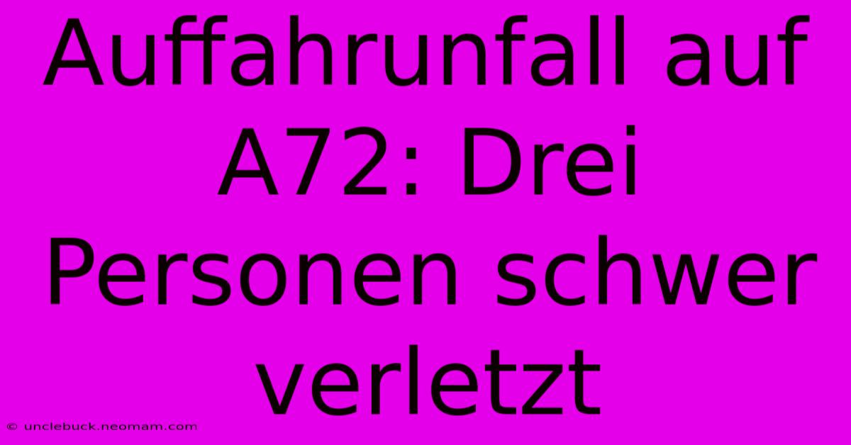 Auffahrunfall Auf A72: Drei Personen Schwer Verletzt 