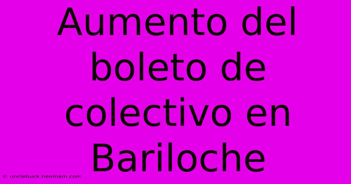 Aumento Del Boleto De Colectivo En Bariloche