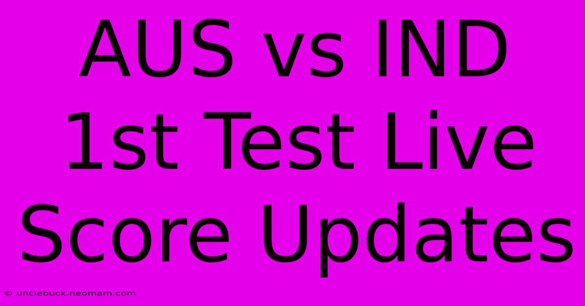 AUS Vs IND 1st Test Live Score Updates