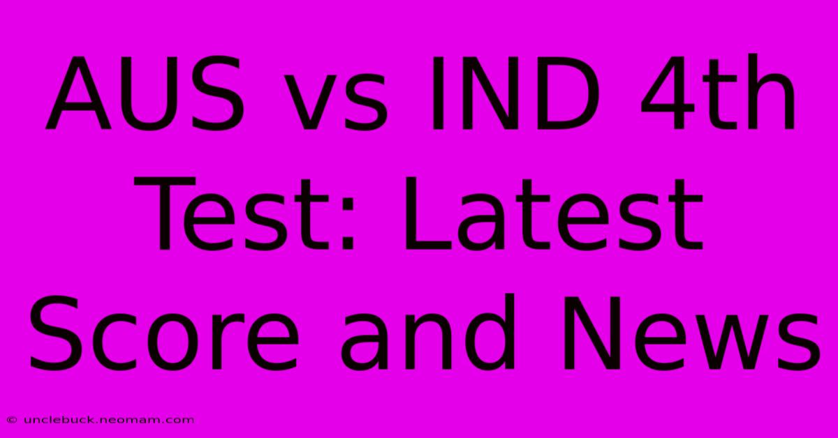 AUS Vs IND 4th Test: Latest Score And News