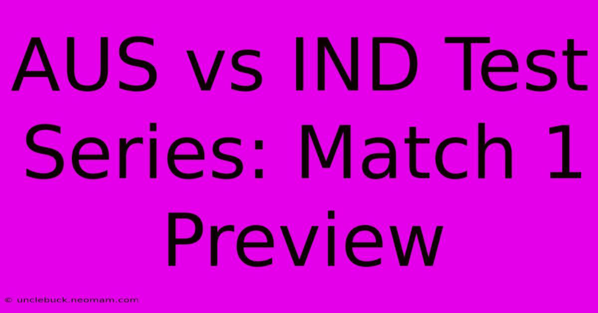 AUS Vs IND Test Series: Match 1 Preview